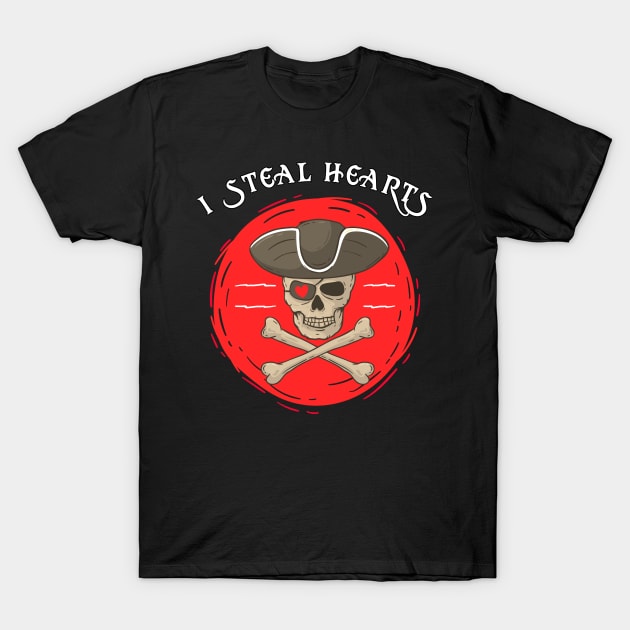 I Steal Hearts Pirate Quotes For Valentine's Day Skull Love T-Shirt by RetroZin
